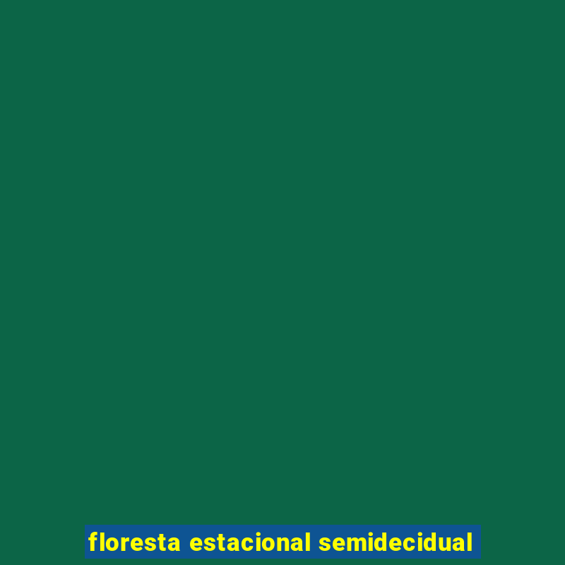 floresta estacional semidecidual